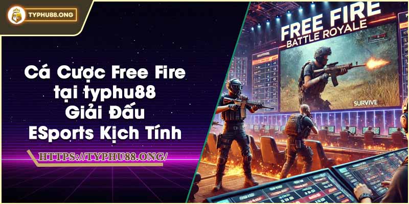 Cá Cược Free Fire tại typhu88 - Giải Đấu ESports Kịch Tính